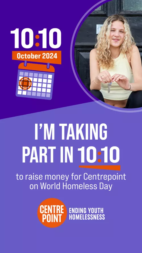 I'm taking part in the 10 10 challenge to raise money for Centrepoint on World Homeless Day